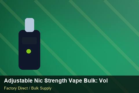 Adjustable Nic Strength Vape Bulk — Adjustable Nic Strength Vape Bulk: Volume Pricing Tiers — Distributor Margins photo 1