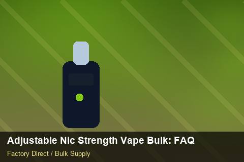 Adjustable Nic Strength Vape Bulk — Adjustable Nic Strength Vape Bulk: FAQ — Distributor Margins photo 1