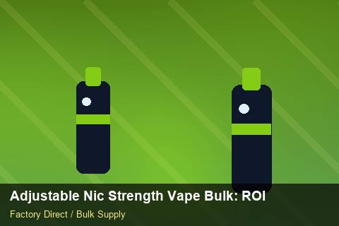 Adjustable Nic Strength Vape Bulk — Adjustable Nic Strength Vape Bulk: ROI Analysis — Distributor Margins photo 1
