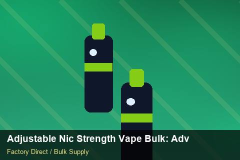Adjustable Nic Strength Vape Bulk — Adjustable Nic Strength Vape Bulk: Advanced Sourcing — Distributor Margins photo 1