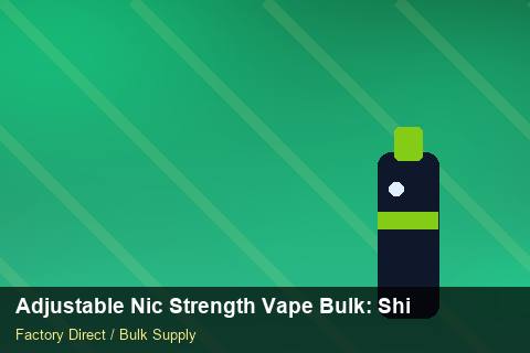Adjustable Nic Strength Vape Bulk — Adjustable Nic Strength Vape Bulk: Shipping & Logistics — Wholesale Markups photo 1