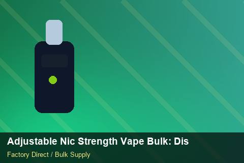Adjustable Nic Strength Vape Bulk — Adjustable Nic Strength Vape Bulk: Distribution Channels — Wholesale Markups photo 1