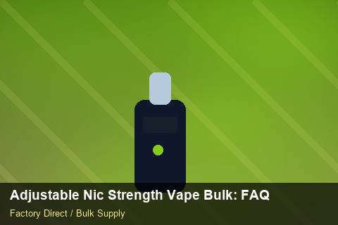 Adjustable Nic Strength Vape Bulk — Adjustable Nic Strength Vape Bulk: FAQ — Wholesale Markups photo 1