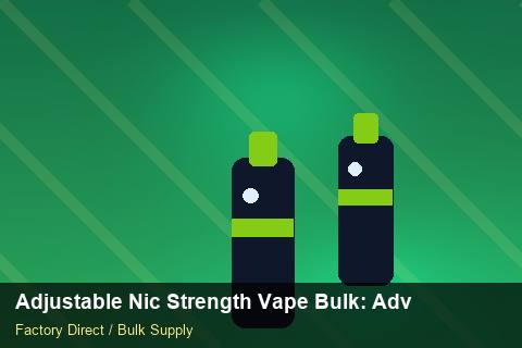 Adjustable Nic Strength Vape Bulk — Adjustable Nic Strength Vape Bulk: Advanced Sourcing — Wholesale Markups photo 1