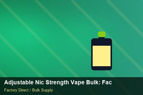 Adjustable Nic Strength Vape Bulk — Adjustable Nic Strength Vape Bulk: Factory Direct Quote — Cash Flow Planning photo 1