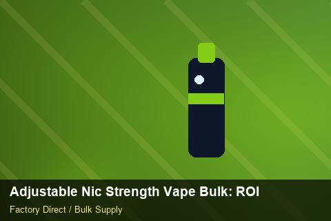 Adjustable Nic Strength Vape Bulk — Adjustable Nic Strength Vape Bulk: ROI Analysis — Cash Flow Planning photo 1