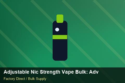 Adjustable Nic Strength Vape Bulk — Adjustable Nic Strength Vape Bulk: Advanced Sourcing — Cash Flow Planning photo 1