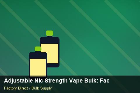 Adjustable Nic Strength Vape Bulk — Adjustable Nic Strength Vape Bulk: Factory Direct Quote — Inventory Turns photo 1