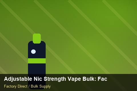 Adjustable Nic Strength Vape Bulk — Adjustable Nic Strength Vape Bulk: Factory Direct Quote — Inventory Turns photo 2