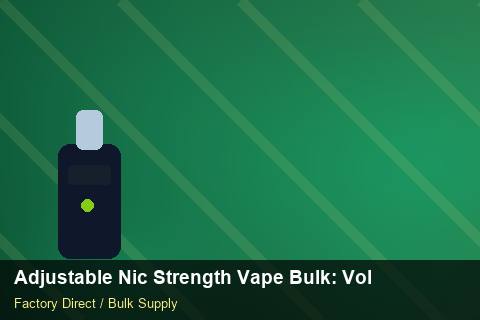 Adjustable Nic Strength Vape Bulk — Adjustable Nic Strength Vape Bulk: Volume Pricing Tiers — Inventory Turns photo 1