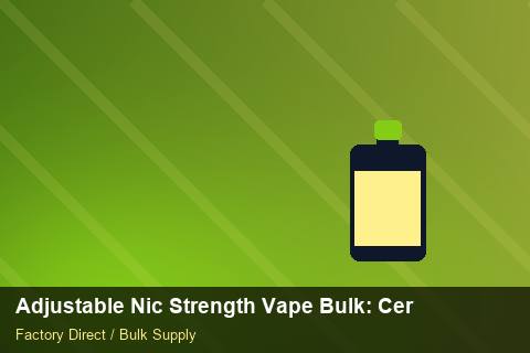 Adjustable Nic Strength Vape Bulk — Adjustable Nic Strength Vape Bulk: Certifications & MSDS — Reorder Points photo 1