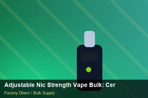 Adjustable Nic Strength Vape Bulk — Adjustable Nic Strength Vape Bulk: Certifications & MSDS — Reorder Points photo 2