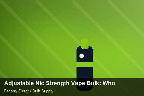 Adjustable Nic Strength Vape Bulk — Adjustable Nic Strength Vape Bulk: Wholesale Price — Demand Forecasting photo 1
