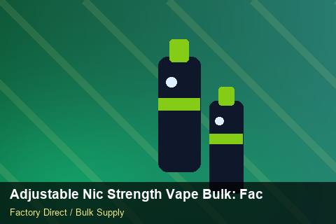 Adjustable Nic Strength Vape Bulk — Adjustable Nic Strength Vape Bulk: Factory Audit Report — SKU Rationalisation photo 2