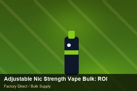 Adjustable Nic Strength Vape Bulk — Adjustable Nic Strength Vape Bulk: ROI Analysis — SKU Rationalisation photo 1