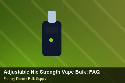 Adjustable Nic Strength Vape Bulk — Adjustable Nic Strength Vape Bulk: FAQ — Category Mix photo 1