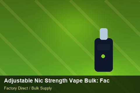 Adjustable Nic Strength Vape Bulk — Adjustable Nic Strength Vape Bulk: Factory Audit Report — Private-Label Launch photo 1