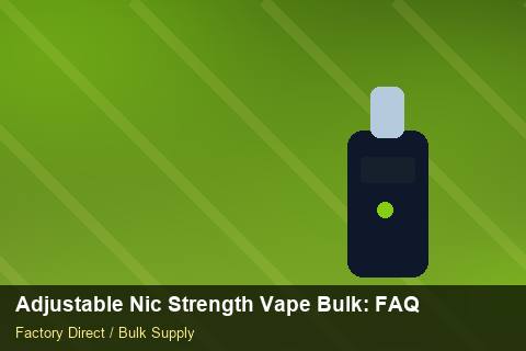 Adjustable Nic Strength Vape Bulk — Adjustable Nic Strength Vape Bulk: FAQ — Private-Label Launch photo 1
