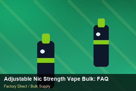 Adjustable Nic Strength Vape Bulk — Adjustable Nic Strength Vape Bulk: FAQ — Private-Label Launch photo 2