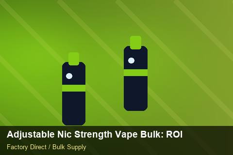 Adjustable Nic Strength Vape Bulk — Adjustable Nic Strength Vape Bulk: ROI Analysis — Private-Label Launch photo 1