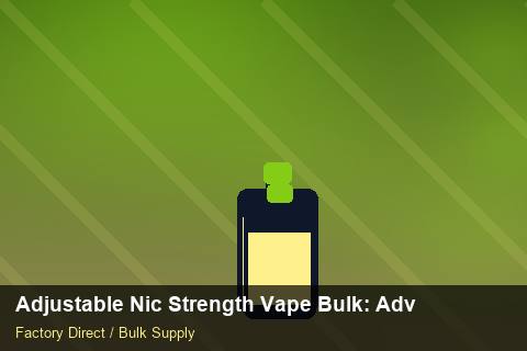 Adjustable Nic Strength Vape Bulk — Adjustable Nic Strength Vape Bulk: Advanced Sourcing — Private-Label Launch photo 2