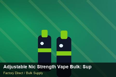 Adjustable Nic Strength Vape Bulk — Adjustable Nic Strength Vape Bulk: Supplier Vetting — Private-Label Launch photo 1