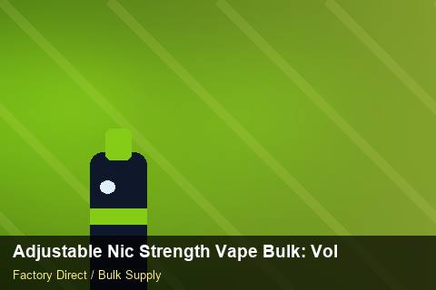 Adjustable Nic Strength Vape Bulk — Adjustable Nic Strength Vape Bulk: Volume Pricing Tiers — Brand Positioning photo 2
