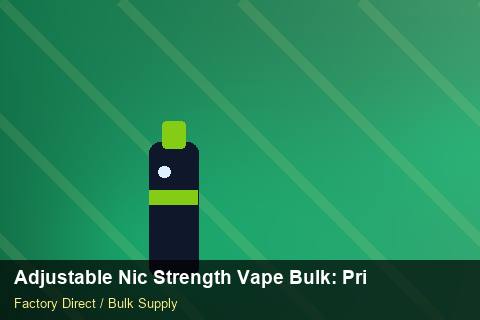 Adjustable Nic Strength Vape Bulk — Adjustable Nic Strength Vape Bulk: Private Label Options — Brand Positioning photo 1