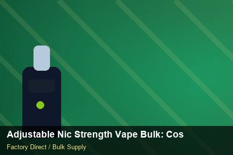 Adjustable Nic Strength Vape Bulk — Adjustable Nic Strength Vape Bulk: Cost Breakdown — Brand Positioning photo 1