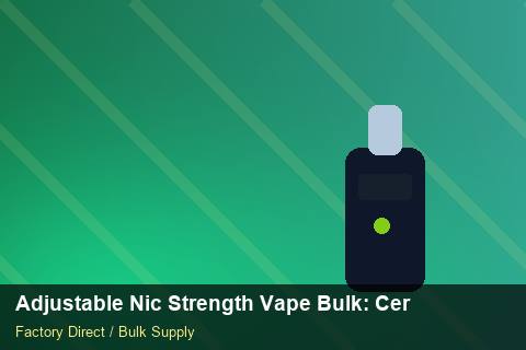 Adjustable Nic Strength Vape Bulk — Adjustable Nic Strength Vape Bulk: Certifications & MSDS — Brand Positioning photo 2