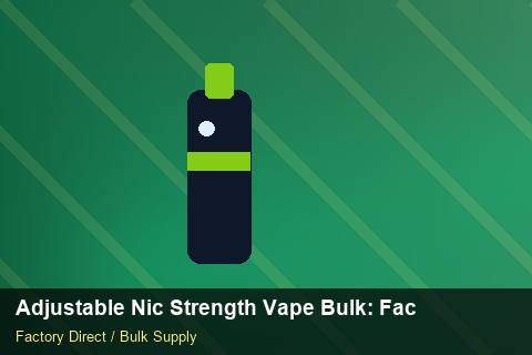 Adjustable Nic Strength Vape Bulk — Adjustable Nic Strength Vape Bulk: Factory Audit Report — Brand Positioning photo 2