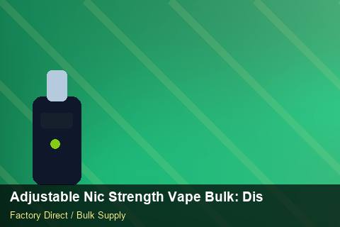 Adjustable Nic Strength Vape Bulk — Adjustable Nic Strength Vape Bulk: Distribution Channels — Brand Positioning photo 1