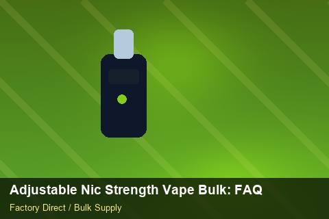 Adjustable Nic Strength Vape Bulk — Adjustable Nic Strength Vape Bulk: FAQ — Brand Positioning photo 1