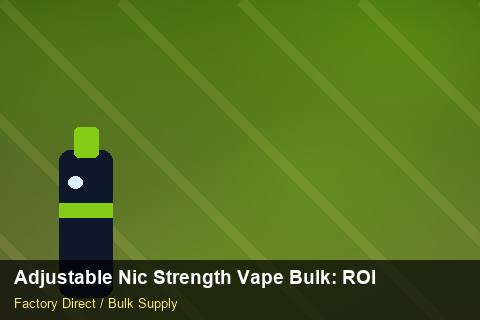 Adjustable Nic Strength Vape Bulk — Adjustable Nic Strength Vape Bulk: ROI Analysis — Brand Positioning photo 1