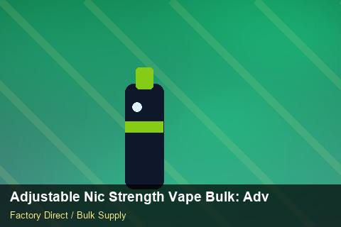 Adjustable Nic Strength Vape Bulk — Adjustable Nic Strength Vape Bulk: Advanced Sourcing — Brand Positioning photo 1