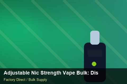 Adjustable Nic Strength Vape Bulk — Adjustable Nic Strength Vape Bulk: Distribution Channels — Colour Matching photo 1