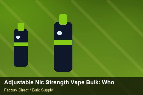 Adjustable Nic Strength Vape Bulk — Adjustable Nic Strength Vape Bulk: Wholesale Price — Artwork Specs photo 1