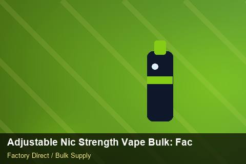 Adjustable Nic Strength Vape Bulk — Adjustable Nic Strength Vape Bulk: Factory Direct Quote — Artwork Specs photo 2