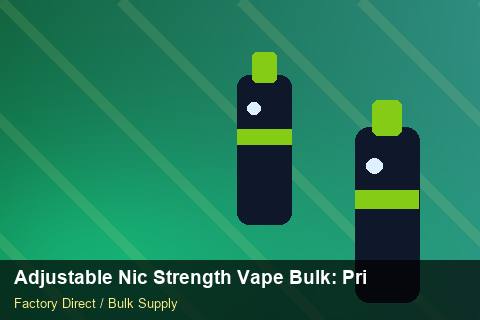 Adjustable Nic Strength Vape Bulk — Adjustable Nic Strength Vape Bulk: Private Label Options — Artwork Specs photo 1