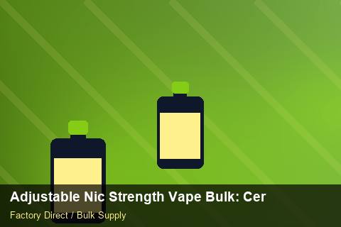 Adjustable Nic Strength Vape Bulk — Adjustable Nic Strength Vape Bulk: Certifications & MSDS — Artwork Specs photo 1