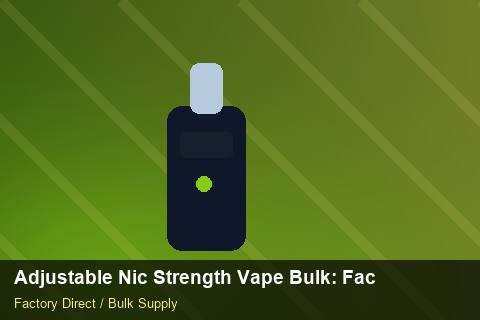 Adjustable Nic Strength Vape Bulk — Adjustable Nic Strength Vape Bulk: Factory Audit Report — Artwork Specs photo 1