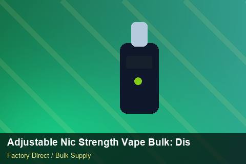 Adjustable Nic Strength Vape Bulk — Adjustable Nic Strength Vape Bulk: Distribution Channels — Artwork Specs photo 1