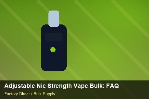 Adjustable Nic Strength Vape Bulk — Adjustable Nic Strength Vape Bulk: FAQ — Artwork Specs photo 1