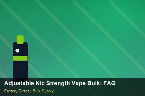 Adjustable Nic Strength Vape Bulk — Adjustable Nic Strength Vape Bulk: FAQ — Artwork Specs photo 2