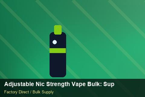 Adjustable Nic Strength Vape Bulk — Adjustable Nic Strength Vape Bulk: Supplier Vetting — Artwork Specs photo 1