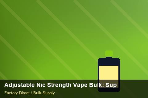 Adjustable Nic Strength Vape Bulk — Adjustable Nic Strength Vape Bulk: Supplier Vetting — Artwork Specs photo 2