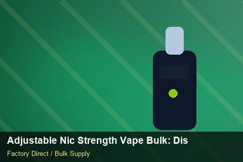 Adjustable Nic Strength Vape Bulk — Adjustable Nic Strength Vape Bulk: Distribution Channels — Carton Printing photo 1