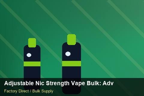 Adjustable Nic Strength Vape Bulk — Adjustable Nic Strength Vape Bulk: Advanced Sourcing — Carton Printing photo 1