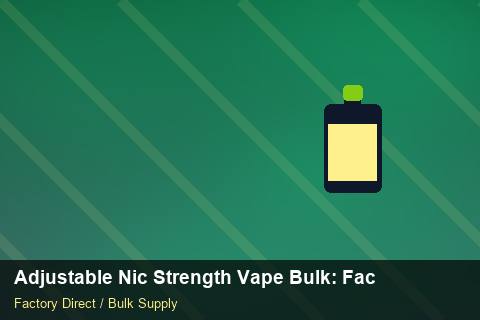Adjustable Nic Strength Vape Bulk — Adjustable Nic Strength Vape Bulk: Factory Direct Quote — Barcode Setup photo 1