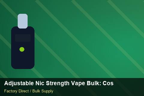 Adjustable Nic Strength Vape Bulk — Adjustable Nic Strength Vape Bulk: Cost Breakdown — Serialisation photo 1